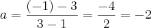 a=\frac{(-1)-3}{3-1}=\frac{-4}{2}=-2 a=\frac{(-1)-3}{3-1}=\frac{-4}{2}=-2