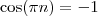 \cos (\pi n) = -1 \cos (\pi n) = -1