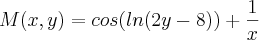 M(x,y)= cos(ln(2y-8))+\frac{1}{x}