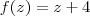 f(z) = z + 4 f(z) = z + 4