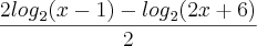 \frac{2{log}_{2}(x-1)-{log}_{2}(2x+6)}{2} \frac{2{log}_{2}(x-1)-{log}_{2}(2x+6)}{2}