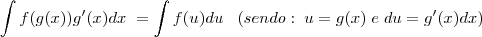 \int f(g(x))g'(x)dx\;=\int f(u)du\;\;\;(sendo:\;u=g(x)\; e\; du=g'(x)dx)