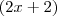 (2x + 2)