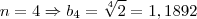 n = 4 \Rightarrow {b}_{4} = \sqrt[4]{2} = 1,1892