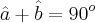 \hat{a}+\hat{b}=90^o