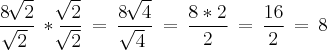 \frac{8\,\sqrt[]{2}}{\sqrt[]{2}} \,* \frac{\sqrt[]{2}}{\sqrt[]{2}}\,=\,\frac{8\,\sqrt[]{4}}{\sqrt[]{4}}\,=\,\frac{8 * 2}{2}\,=\,\frac{16}{2}\,=\,8