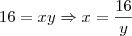 16 = xy \Rightarrow x = \frac{16}{y}