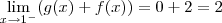 \lim_{x\rightarrow{1}^{-}}(g(x)+f(x))=0+2=2