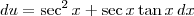 du = \sec^2 x + \sec x\tan x\, dx du = \sec^2 x + \sec x\tan x\, dx