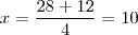 x =\frac{28 + 12}{4} = 10