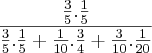 \frac{\frac{3}{5}.\frac{1}{5}}{\frac{3}{5}.\frac{1}{5}+\frac{1}{10}.\frac{3}{4}+\frac{3}{10}.\frac{1}{20}}