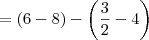 = (6 - 8) - \left(\frac{3}{2} - 4\right)