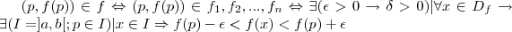 (p, f(p)) \in f \Leftrightarrow (p, f(p)) \in {f}_{1}, {f}_{2},..., {f}_{n} \Leftrightarrow \exists (\epsilon>0\rightarrow\delta>0)|\forall x\in {D}_{f} \rightarrow
\exists(I=]a,b[; p \in I)|x\in I\Rightarrow f(p)-\epsilon < f(x) < f(p) + \epsilon