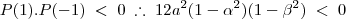 P(1).P(-1)\; < \; 0 \; \therefore \; 12a^2(1-{\alpha}^2)(1-{\beta}^2)\; < \; 0 P(1).P(-1)\; < \; 0 \; \therefore \; 12a^2(1-{\alpha}^2)(1-{\beta}^2)\; < \; 0
