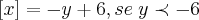\left[x \right]=-y+6, se \;y\prec-6