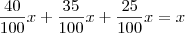 \frac{40}{100} x + \frac{35}{100} x + \frac{25}{100} x = x \frac{40}{100} x + \frac{35}{100} x + \frac{25}{100} x = x