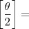 \left[\frac{\theta}{2} \right] =