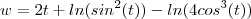 w = 2t +ln(sin^2(t)) -ln(4cos^3(t))
