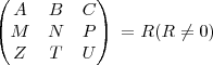 \begin{pmatrix}
A & B & C \\ 
M & N & P \\
Z & T & U
\end{pmatrix}\: = R (R\neq0)