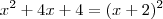 x^2 +4x + 4 = (x + 2)^2 x^2 +4x + 4 = (x + 2)^2