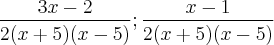 \frac {3x-2} {2(x+5)(x-5)}  ;  \frac {x-1} {2(x+5)(x-5)}