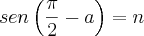 sen \left(\frac{\pi}{2}- a \right)= n sen \left(\frac{\pi}{2}- a \right)= n