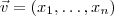 \vec{v} = (x_1,\hdots , x_n) \vec{v} = (x_1,\hdots , x_n)
