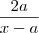 \frac{2a}{x-a} \frac{2a}{x-a}