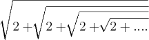 \sqrt[]{2+\sqrt[]{2+\sqrt[]{2+\sqrt[]{2+....}}}}