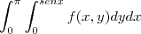 \\\\ \int_{0}^{\pi} \int_{0}^{senx} f(x,y)dydx \\\\ \int_{0}^{\pi} \int_{0}^{senx} f(x,y)dydx