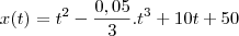 x(t)=t^2-\frac{0,05}{3}.t^3+10t+50