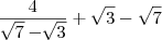 \frac{4}{\sqrt{7}-\sqrt[]{3}}+\sqrt{3}-\sqrt{7}