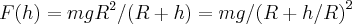 F(h)=mg{R}^{2}/(R+h)=mg/{(R+h/R)}^{2}