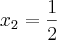 {x}_{2}=\frac{1}{2}