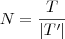 N=\frac{T}{\left|T' \right|}