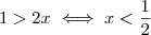 1>2x\iff x<\dfrac{1}{2} 1>2x\iff x<\dfrac{1}{2}