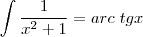 \int \frac{1}{x^2+1}=arc \;tg x