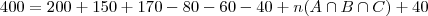 400 = 200+150+170-80-60-40+n(A \cap B \cap C)+40 400 = 200+150+170-80-60-40+n(A \cap B \cap C)+40