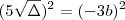 (5\sqrt{\Delta})^2 = (- 3b)^2