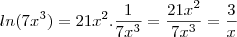 ln(7x^3) = 21x^2.\frac 1{7x^3} = \frac {21x^2}{7x^3} = \frac 3{x} ln(7x^3) = 21x^2.\frac 1{7x^3} = \frac {21x^2}{7x^3} = \frac 3{x}