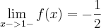 \lim_{x->1-}f(x)=-\frac{1}{2}
