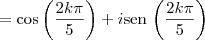 = \cos\left(\frac{2k\pi}{5}\right) + i\textrm{sen}\,\left(\frac{2k\pi}{5}\right)