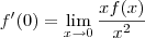 f^\prime(0) = \lim_{x\to 0}\frac{xf(x)}{x^2}