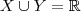 X\cup Y = \mathbb{R}