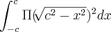 \int_{-c}^{c}\Pi(\sqrt[]{c^2 -x^2})^2 dx