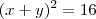 (x+y)^2 = 16