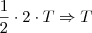\frac{1}{2} \cdot 2 \cdot T \Rightarrow T \frac{1}{2} \cdot 2 \cdot T \Rightarrow T