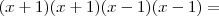 (x + 1)(x + 1)(x - 1)(x - 1) =