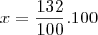 x = \frac{132}{100} . 100 x = \frac{132}{100} . 100