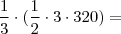 \\ \frac{1}{3} \cdot (\frac{1}{2} \cdot 3 \cdot 320) = \\ \frac{1}{3} \cdot (\frac{1}{2} \cdot 3 \cdot 320) =